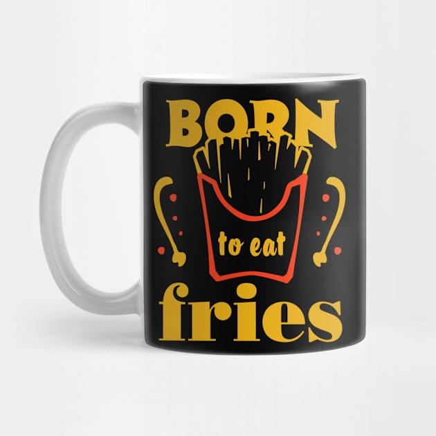 Born to eat fries. Funny food quote. by ArtsByNaty